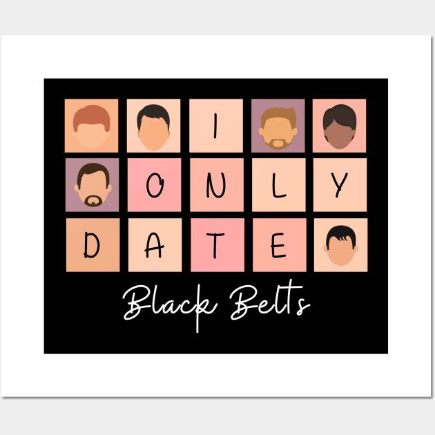 I Only Date Black Belts Wall Art by blimpiedesigns